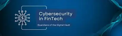 Cybersecurity in Finance: Guarding the Digital Vault