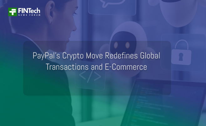 PayPal’s Crypto Move Redefines Global Transactions and E-Commerce
