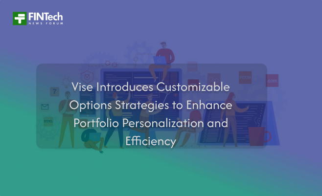 Vise Introduces Customizable Options Strategies to Enhance Portfolio Personalization and Efficiency