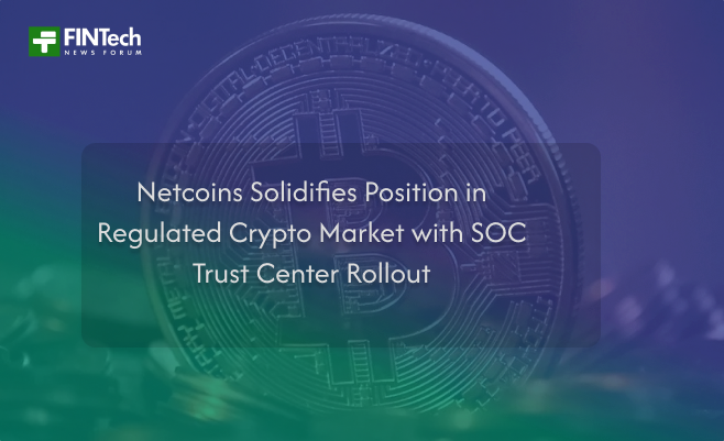 Netcoins Solidifies Position in Regulated Crypto Market with SOC Trust Center Rollout