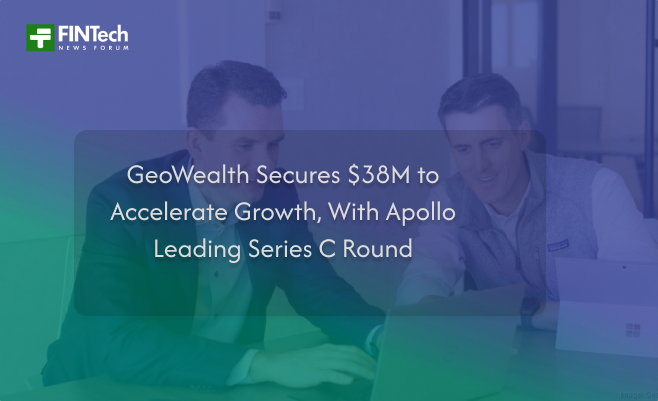 GeoWealth Secures $38M to Accelerate Growth, With Apollo Leading Series C Round