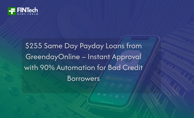 $255 Same Day Payday Loans from GreendayOnline – Instant Approval with 90% Automation for Bad Credit Borrowers