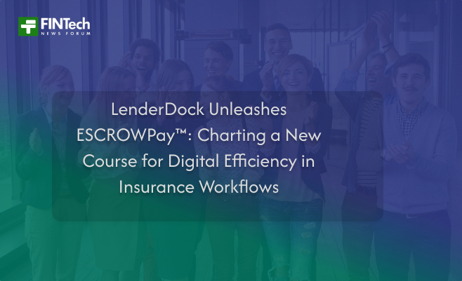 LenderDock Unleashes ESCROWPay™: Charting a New Course for Digital Efficiency in Insurance Workflows