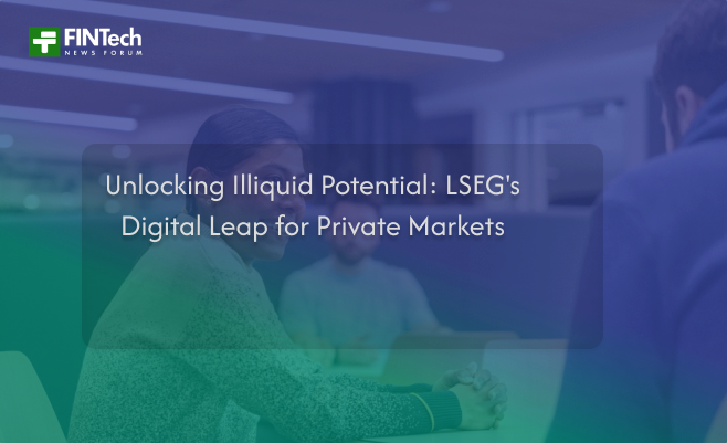 Unlocking Illiquid Potential: LSEG’s Digital Leap for Private Markets