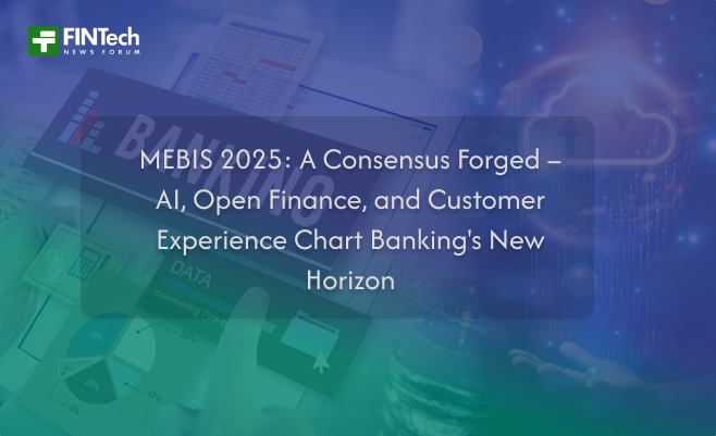 MEBIS 2025: A Consensus Forged – AI, Open Finance, and Customer Experience Chart Banking’s New Horizon