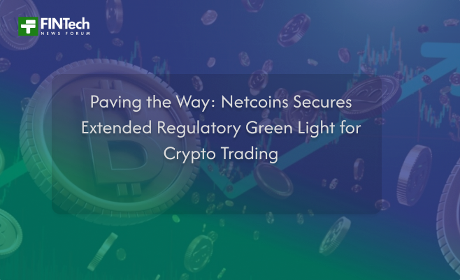 Paving the Way: Netcoins Secures Extended Regulatory Green Light for Crypto Trading
