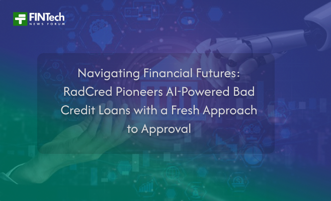 Navigating Financial Futures: RadCred Pioneers AI-Powered Bad Credit Loans with a Fresh Approach to Approval