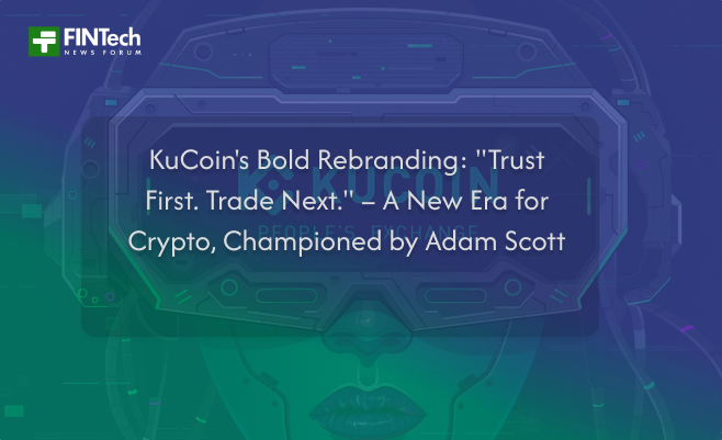 KuCoin’s Bold Rebranding: “Trust First. Trade Next.” – A New Era for Crypto, Championed by Adam Scott
