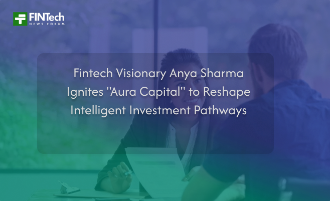Fintech Visionary Anya Sharma Ignites “Aura Capital” to Reshape Intelligent Investment Pathways