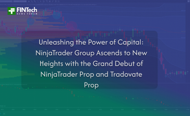 Unleashing the Power of Capital: NinjaTrader Group Ascends to New Heights with the Grand Debut of NinjaTrader Prop and Tradovate Prop