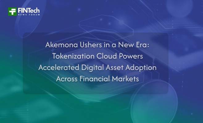 Akemona Ushers in a New Era: Tokenization Cloud Powers Accelerated Digital Asset Adoption Across Financial Markets
