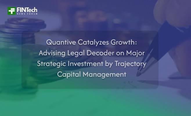 Quantive Catalyzes Growth: Advising Legal Decoder on Major Strategic Investment by Trajectory Capital Management