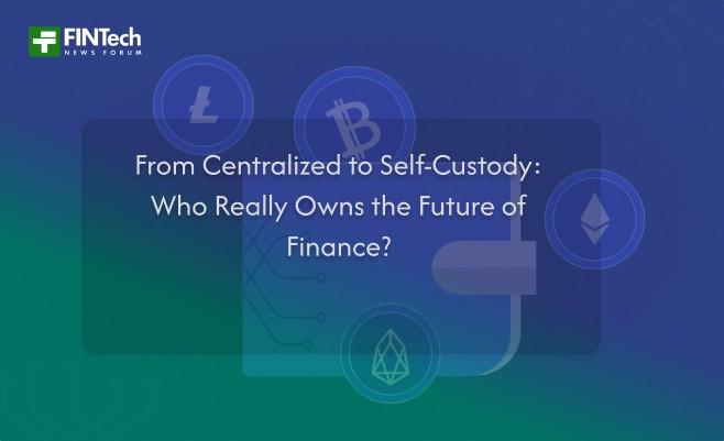 From Centralized to Self-Custody: Who Really Owns the Future of Finance?
