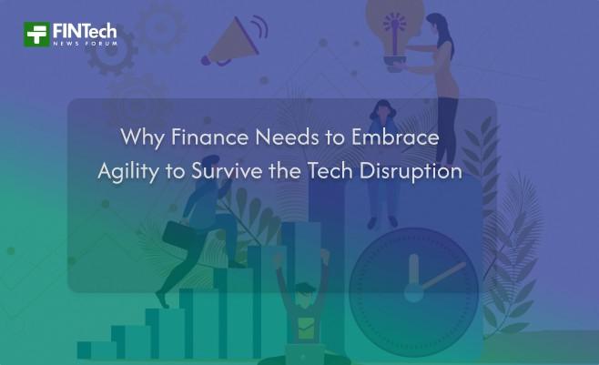 Why Finance Needs to Embrace Agility to Survive the Tech Disruption