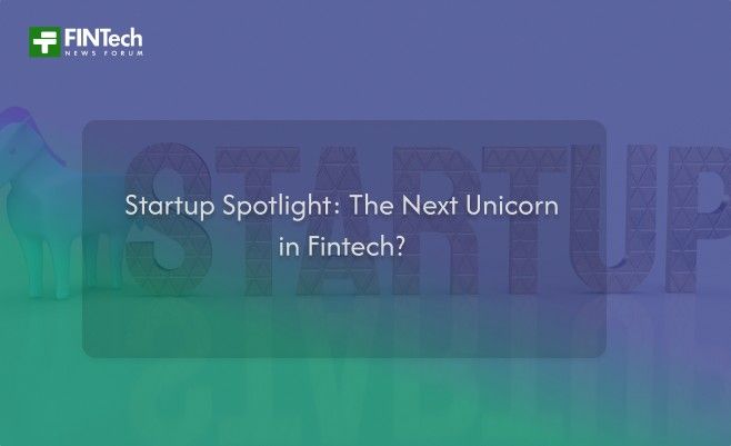 Startup Spotlight: The Next Unicorn in Fintech?